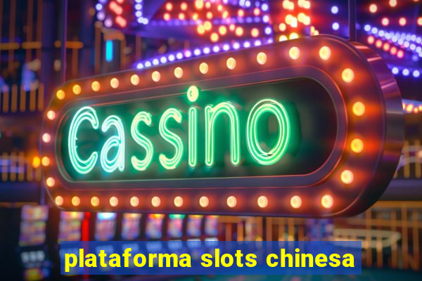 plataforma slots chinesa